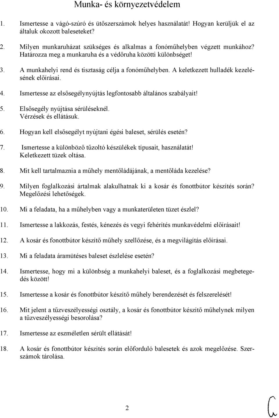 A keletkezett hulladék kezelésének előírásai. 4. Ismertesse az elsősegélynyújtás legfontosabb általános szabályait! 5. Elsősegély nyújtása sérüléseknél. Vérzések és ellátásuk. 6.