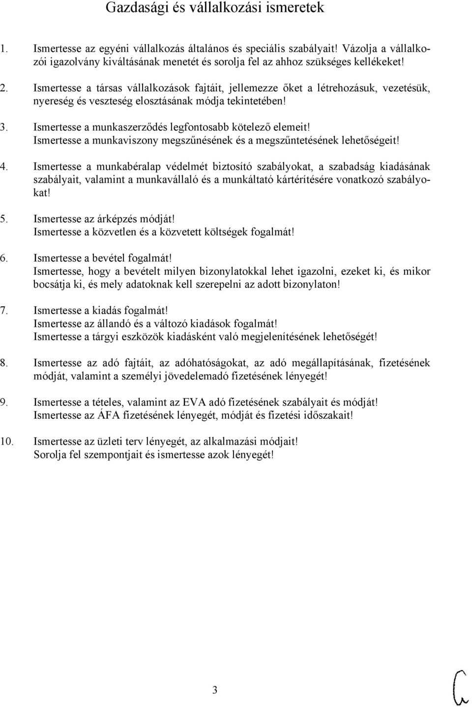 Ismertesse a társas vállalkozások fajtáit, jellemezze őket a létrehozásuk, vezetésük, nyereség és veszteség elosztásának módja tekintetében! 3.