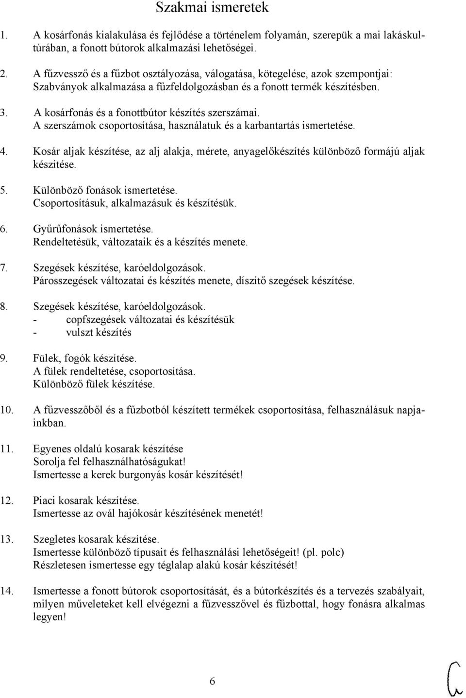 A kosárfonás és a fonottbútor készítés szerszámai. A szerszámok csoportosítása, használatuk és a karbantartás ismertetése. 4.