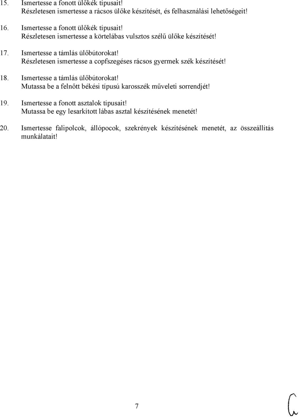 19. Ismertesse a fonott asztalok típusait! Mutassa be egy lesarkított lábas asztal készítésének menetét! 20.