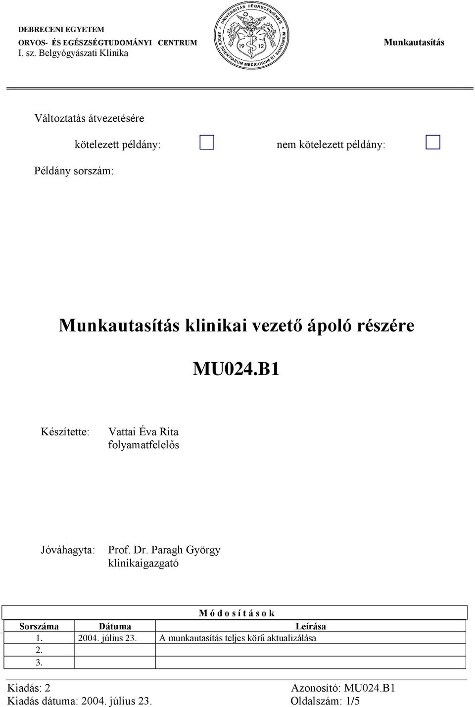 Paragh György klinikaigazgató M ó d o s í t á s o k Sorszáma Dátuma Leírása 1. 2004. július 23.