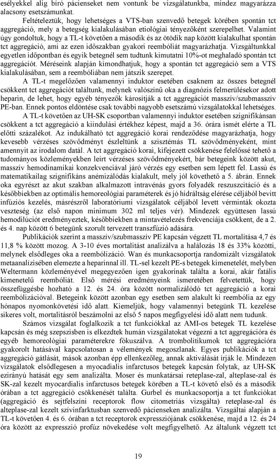 Valamint úgy gondoltuk, hogy a TL-t követően a második és az ötödik nap között kialakulhat spontán tct aggregáció, ami az ezen időszakban gyakori reembóliát magyarázhatja.