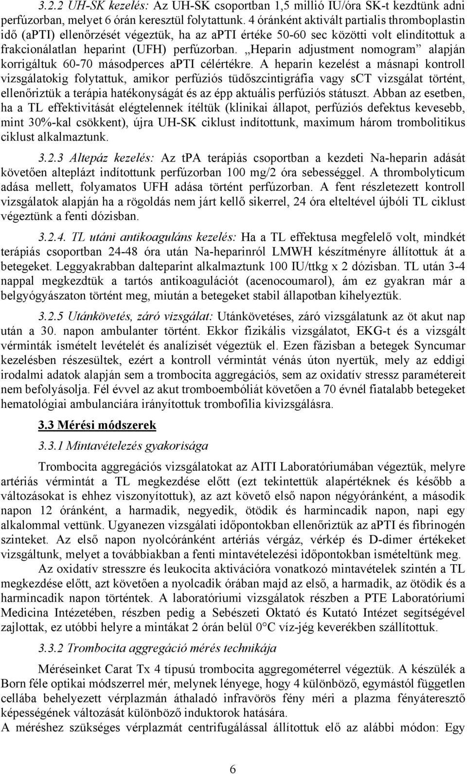 Heparin adjustment nomogram alapján korrigáltuk 6-7 másodperces apti célértékre.