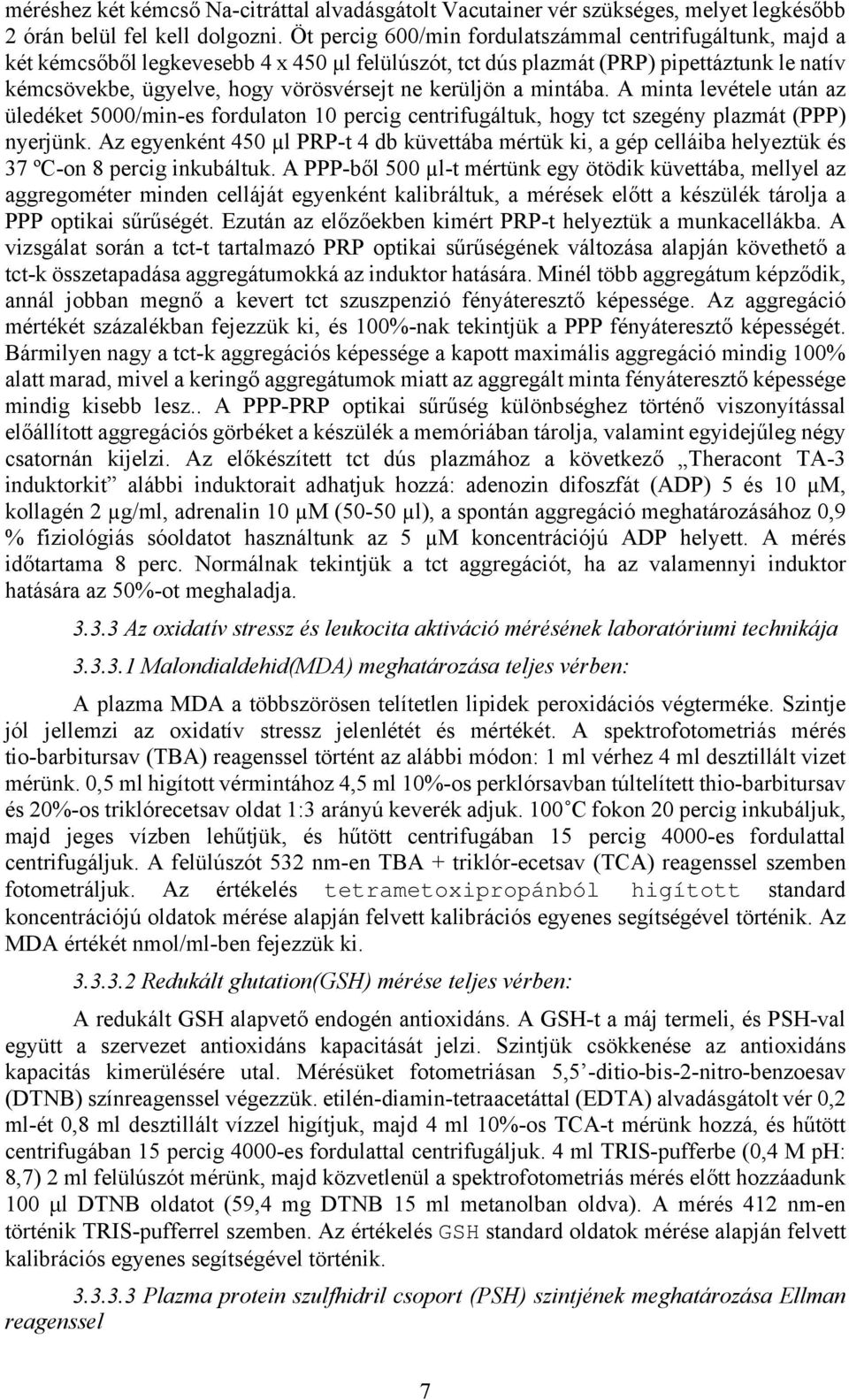 a mintába. A minta levétele után az üledéket 5/min-es fordulaton 1 percig centrifugáltuk, hogy tct szegény plazmát (PPP) nyerjünk.