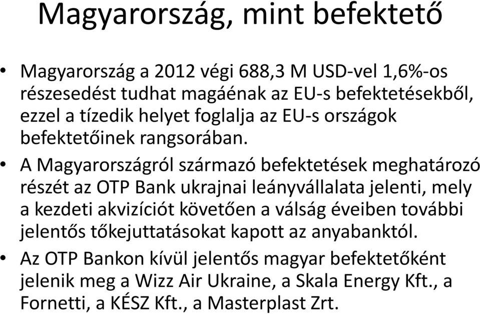 A Magyarországról származó befektetések meghatározó részét az OTP Bank ukrajnai leányvállalata jelenti, mely a kezdeti akvizíciót követően a