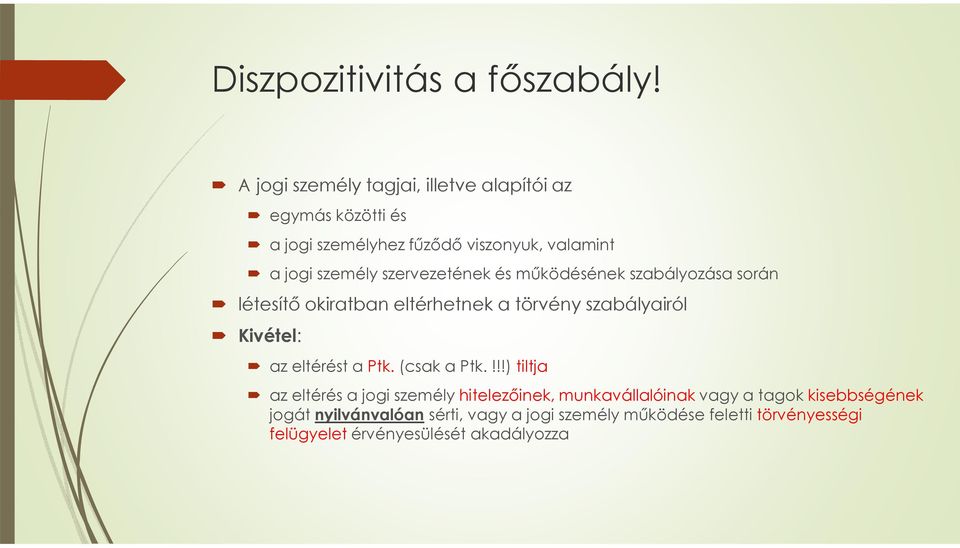 szervezetének és működésének szabályozása során létesítő okiratban eltérhetnek a törvény szabályairól Kivétel: az eltérést a