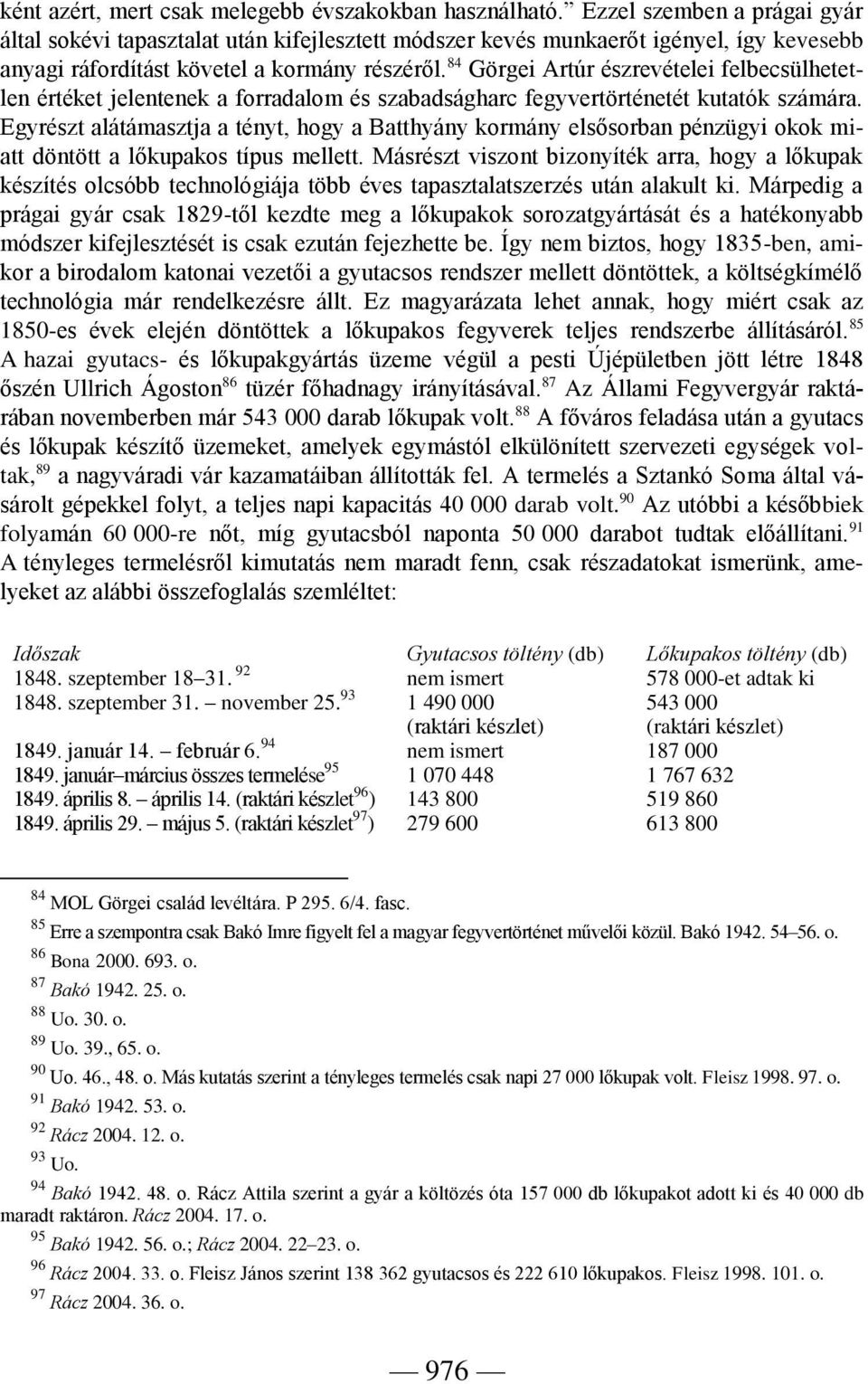 84 Görgei Artúr észrevételei felbecsülhetetlen értéket jelentenek a forradalom és szabadságharc fegyvertörténetét kutatók számára.