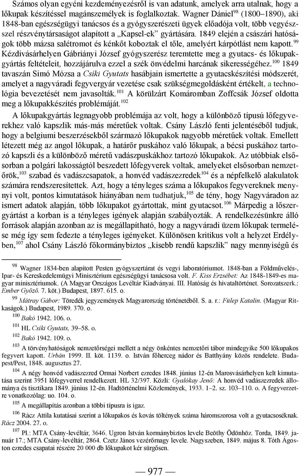 1849 elején a császári hatóságok több mázsa salétromot és kénkőt koboztak el tőle, amelyért kárpótlást nem kapott.