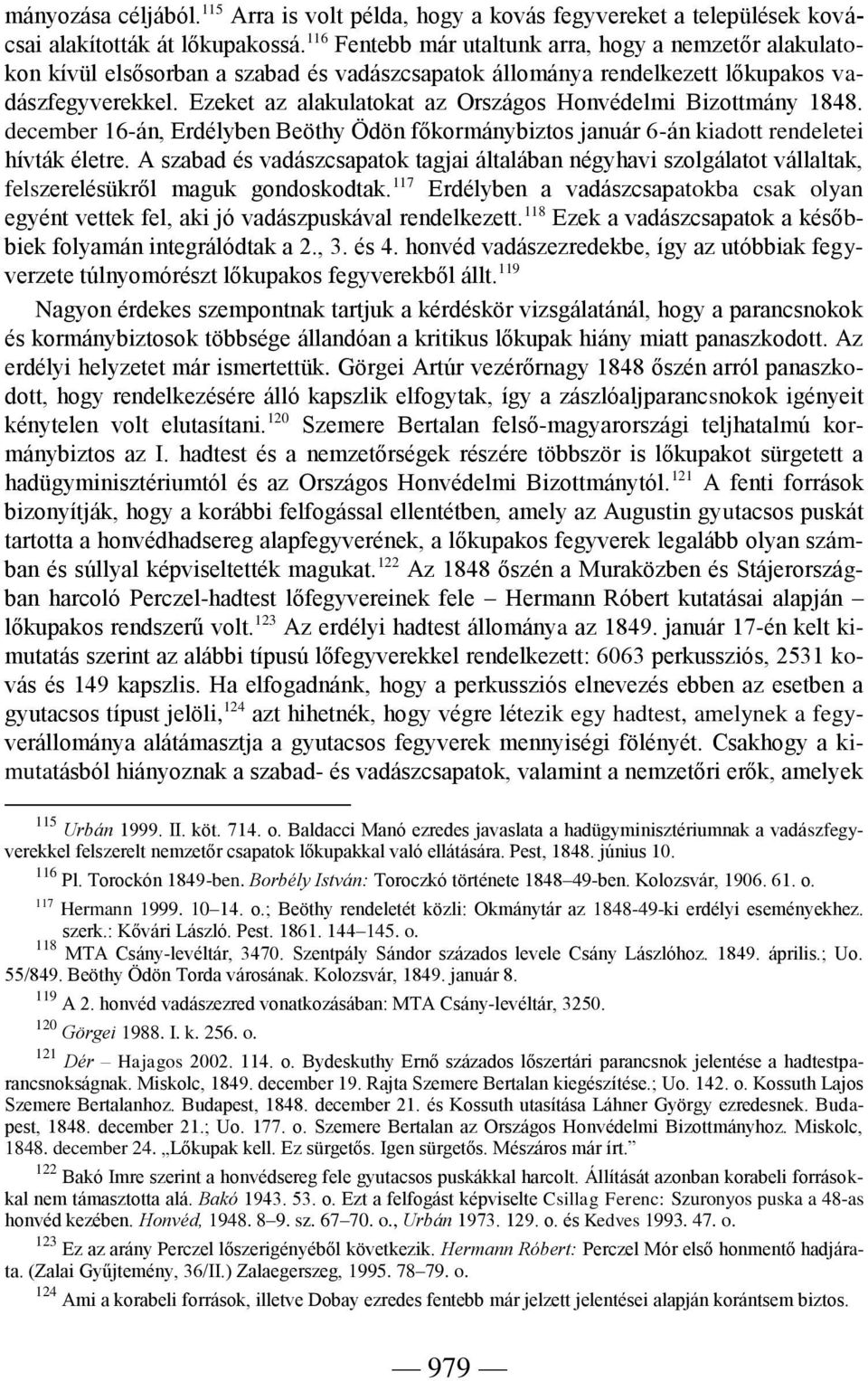 Ezeket az alakulatokat az Országos Honvédelmi Bizottmány 1848. december 16-án, Erdélyben Beöthy Ödön főkormánybiztos január 6-án kiadott rendeletei hívták életre.