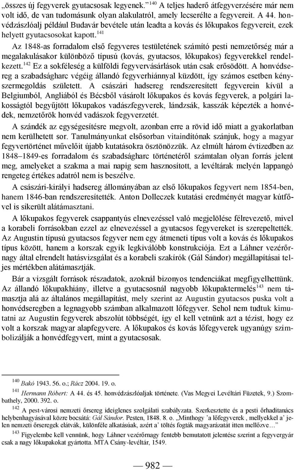 141 Az 1848-as forradalom első fegyveres testületének számító pesti nemzetőrség már a megalakulásakor különböző típusú (kovás, gyutacsos, lőkupakos) fegyverekkel rendelkezett.