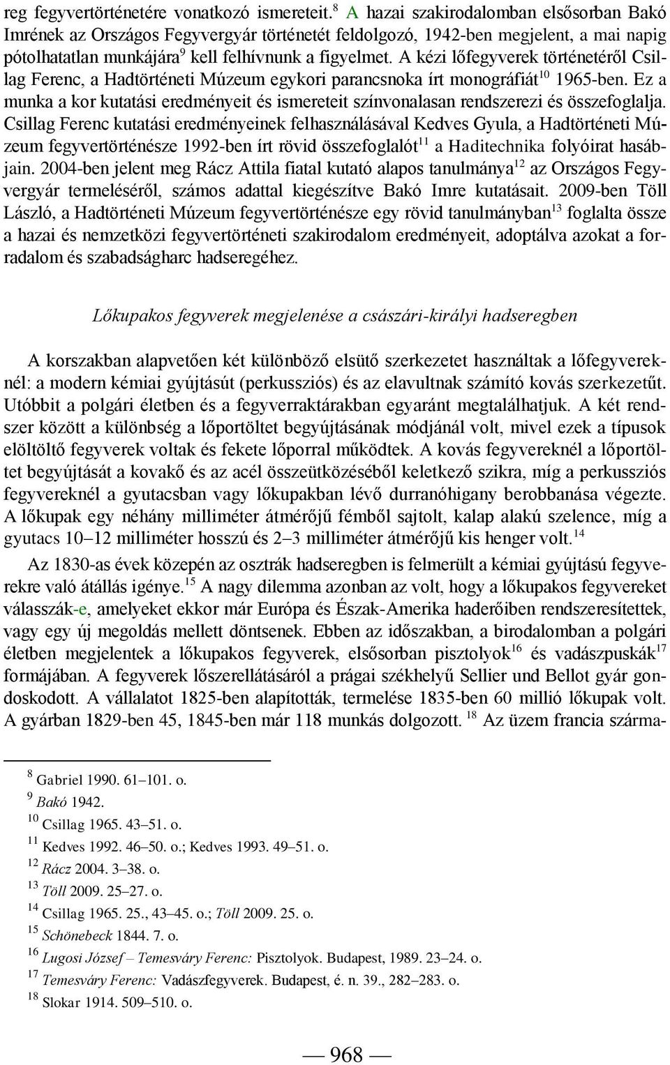 A kézi lőfegyverek történetéről Csillag Ferenc, a Hadtörténeti Múzeum egykori parancsnoka írt monográfiát 10 1965-ben.