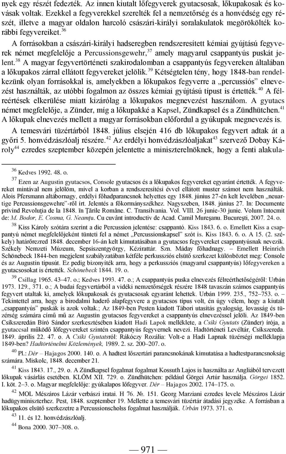 36 A forrásokban a császári-királyi hadseregben rendszeresített kémiai gyújtású fegyverek német megfelelője a Percussionsgewehr, 37 amely magyarul csappantyús puskát jelent.
