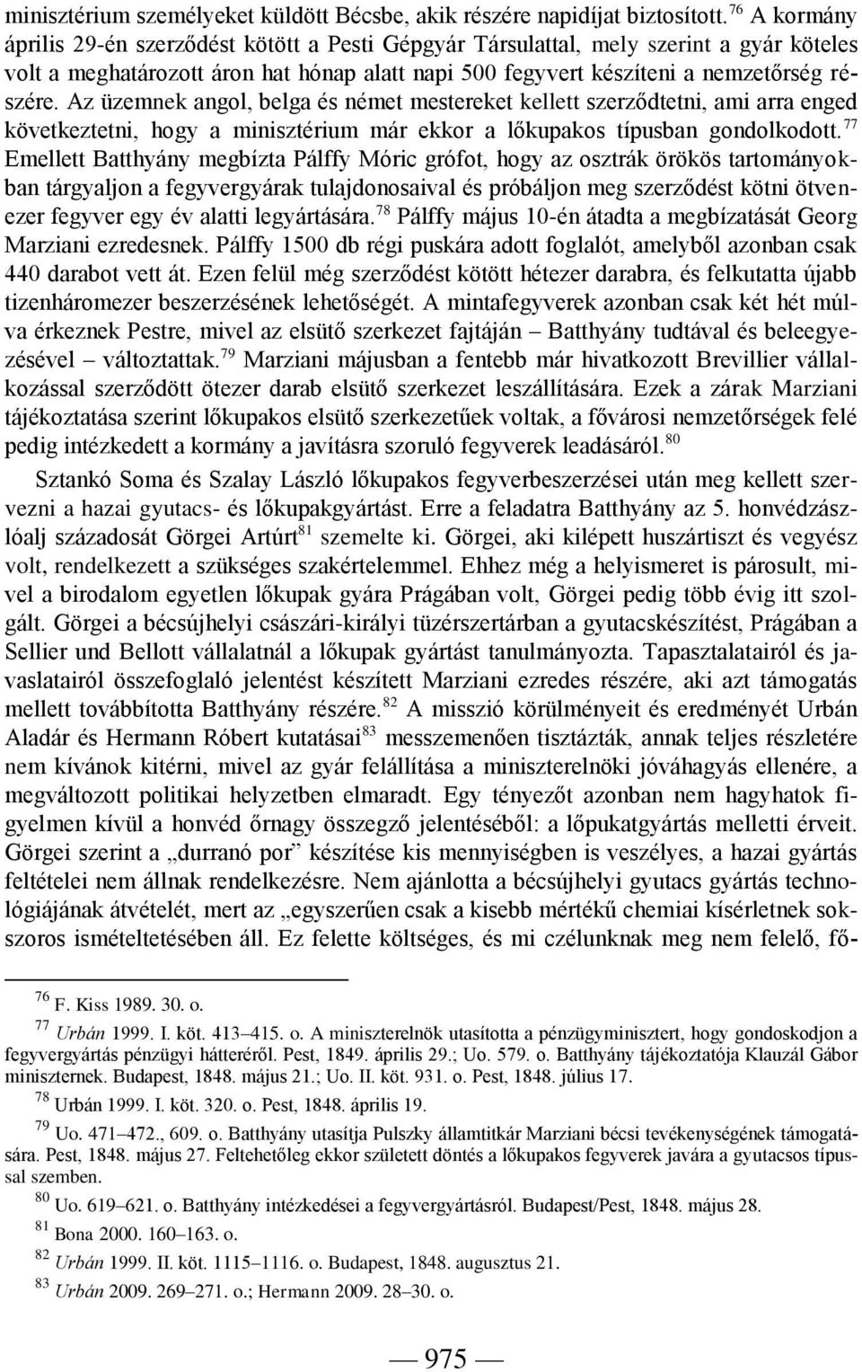 Az üzemnek angol, belga és német mestereket kellett szerződtetni, ami arra enged következtetni, hogy a minisztérium már ekkor a lőkupakos típusban gondolkodott.