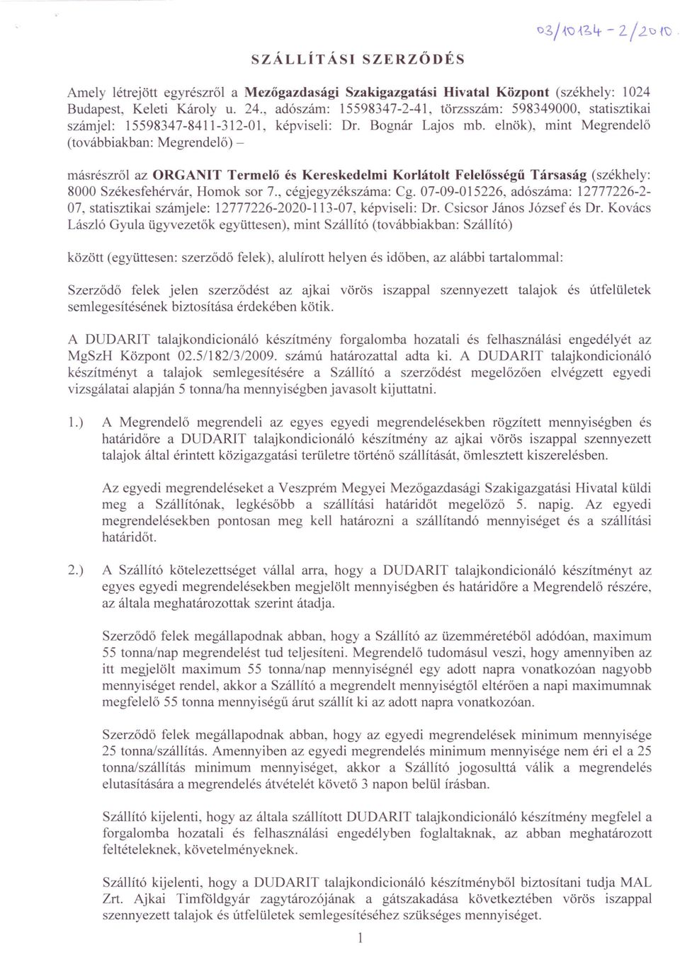 elnök), mint Megrendelő (továbbiakban: Megrendelő)- másrészről az ORGANIT Termelő és Kereskedelmi Korlátolt Felelősségű Társaság (székhely: 8000 Székesfehérvár, Homok sor 7., cégjegyzékszáma: Cg.