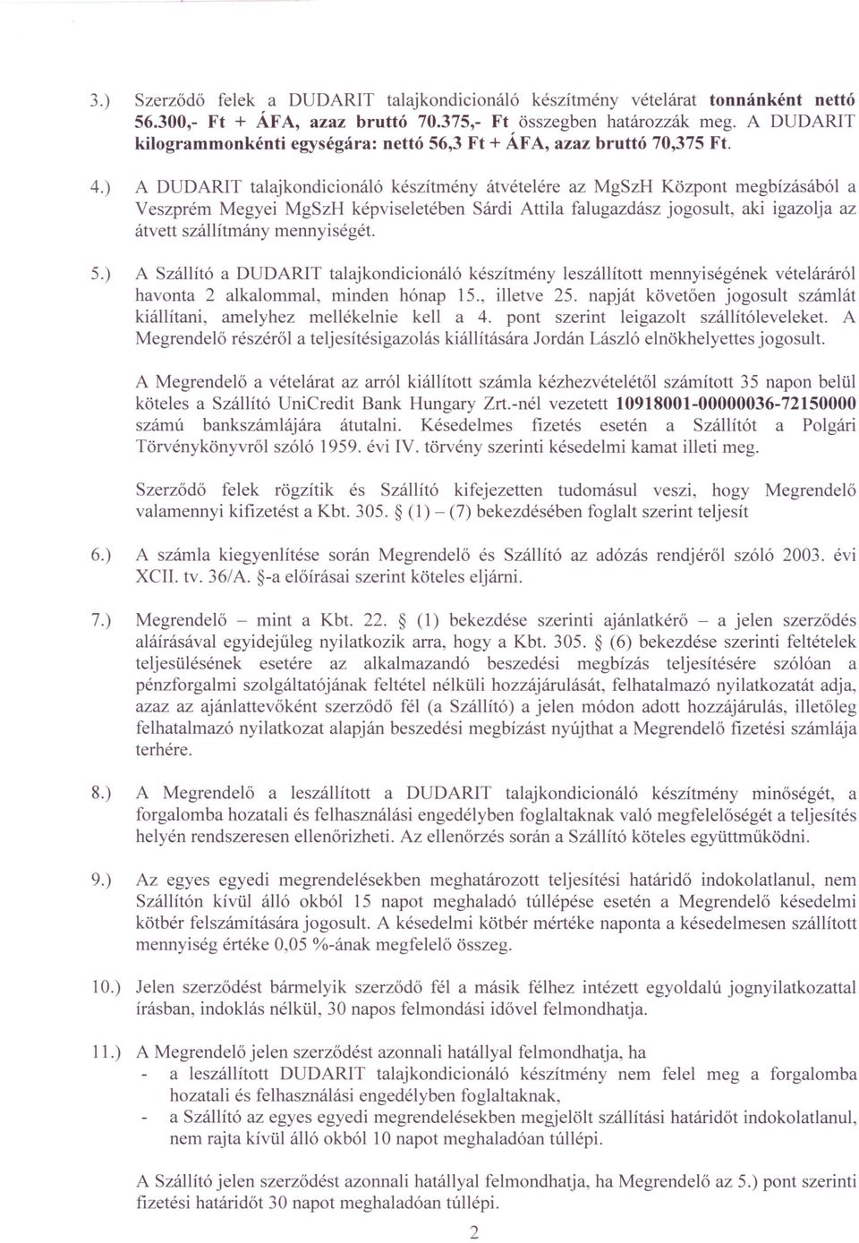 ) A DUDARIT talaj kondicionáló készítmény átvételére az MgSzH Központ megbízásából a Veszprém Megyei MgSzH képviseletében Sárdi Attila falugazdász jogosult, aki igazolja az átvett szállítmány