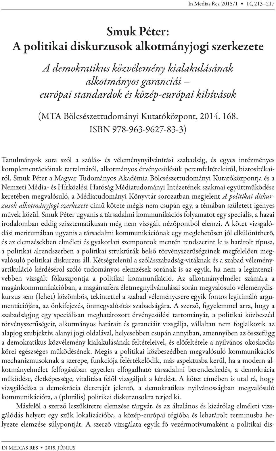 ISBN 978-963-9627-83-3) Tanulmányok sora szól a szólás- és véleménynyilvánítási szabadság, és egyes intézményes komplementációinak tartalmáról, alkotmányos érvényesülésük peremfeltételeiről,