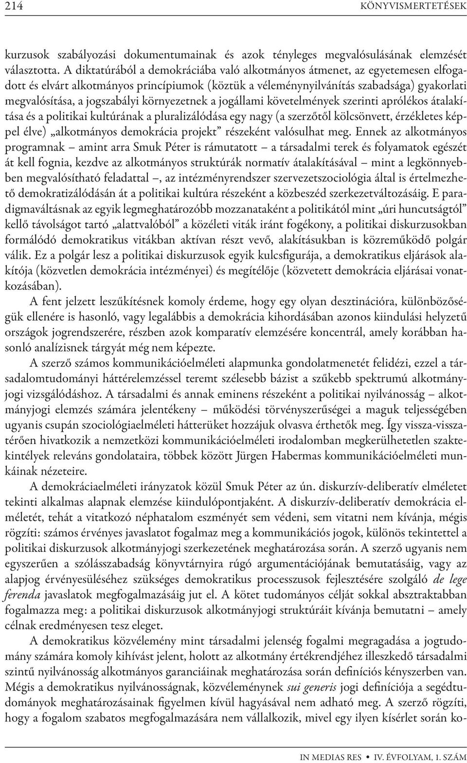 környezetnek a jogállami követelmények szerinti aprólékos átalakítása és a politikai kultúrának a pluralizálódása egy nagy (a szerzőtől kölcsönvett, érzékletes képpel élve) alkotmányos demokrácia