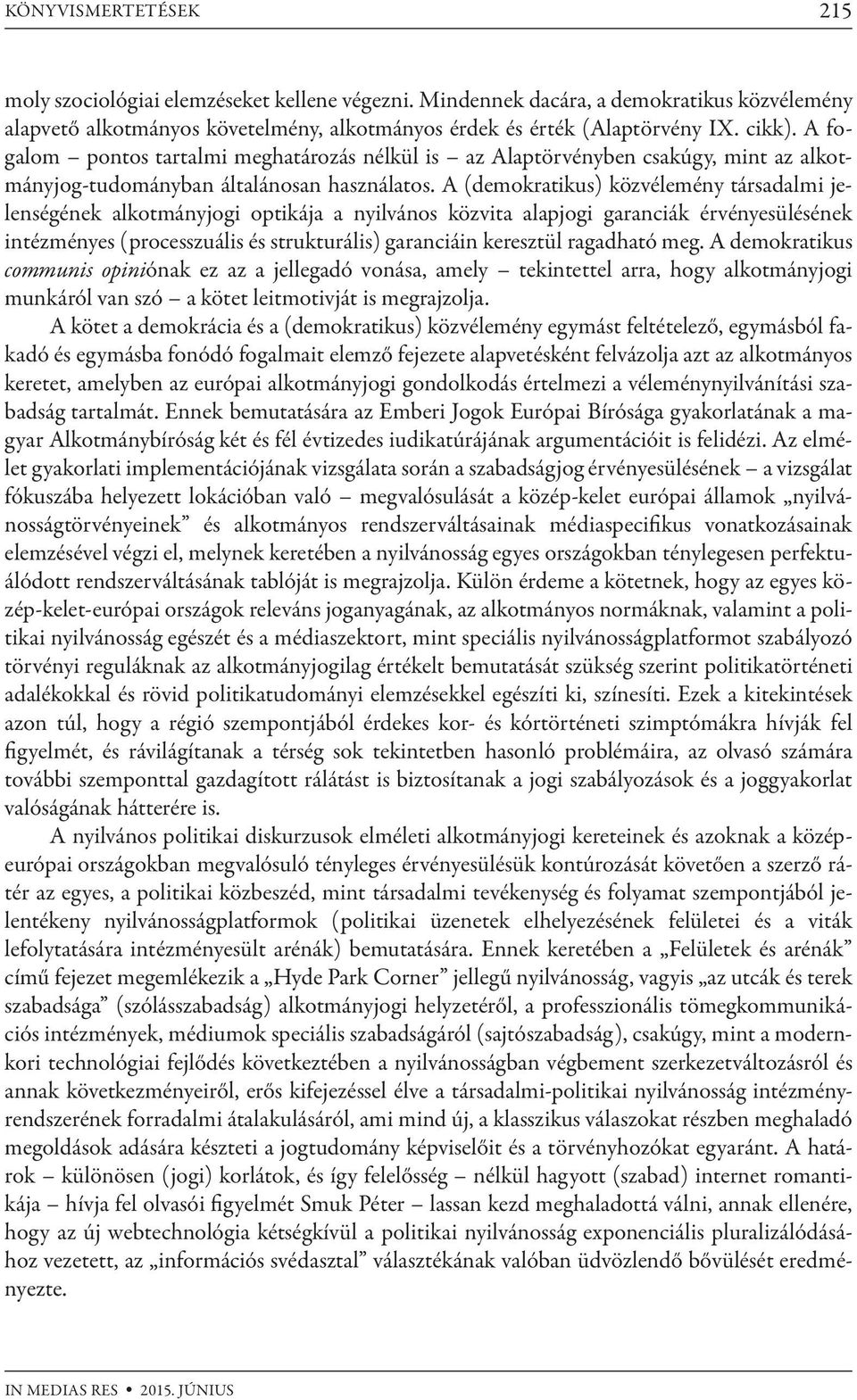 A (demokratikus) közvélemény társadalmi jelenségének alkotmányjogi optikája a nyilvános közvita alapjogi garanciák érvényesülésének intézményes (processzuális és strukturális) garanciáin keresztül
