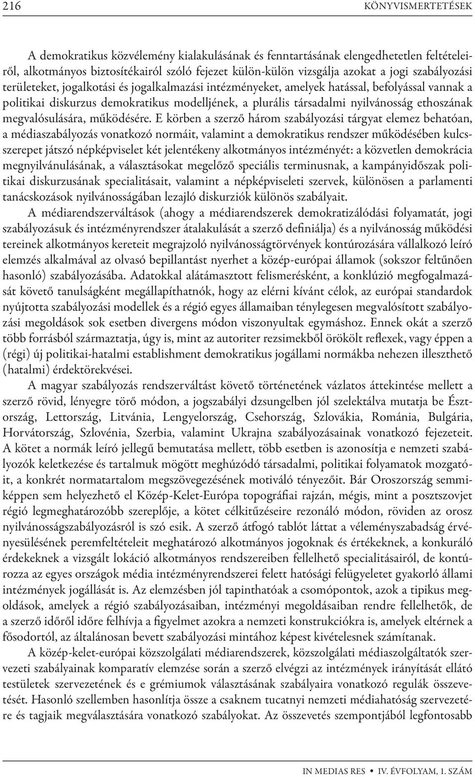 ethoszának megvalósulására, működésére.