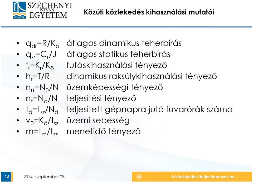 raksúlykihasználási tényező n ü =N ü /N üzemképességi tényező n t =N d /N teljesítési tényező t d