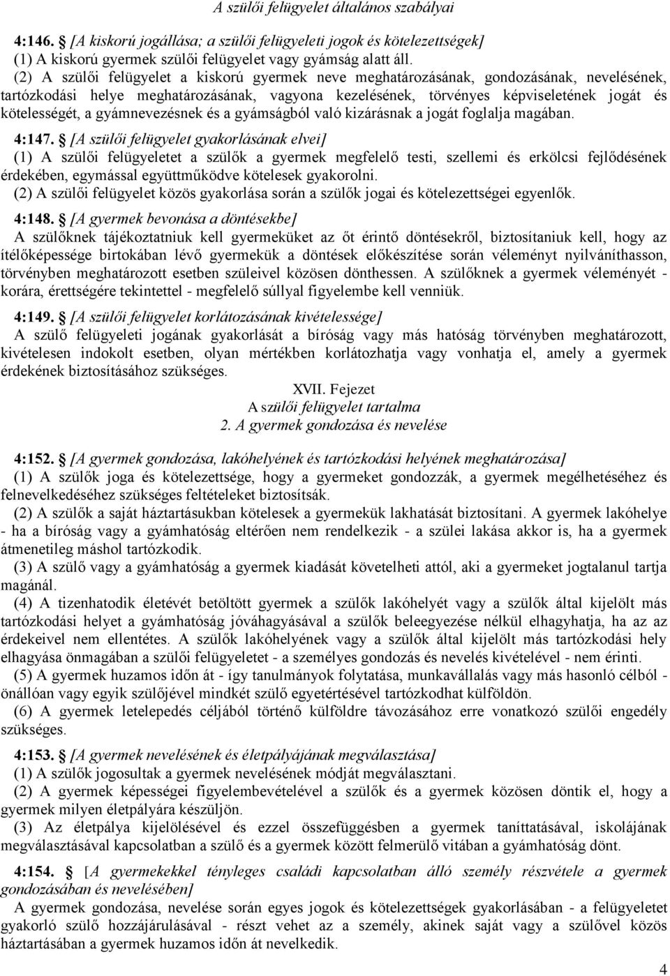 gyámnevezésnek és a gyámságból való kizárásnak a jogát foglalja magában. 4:147.