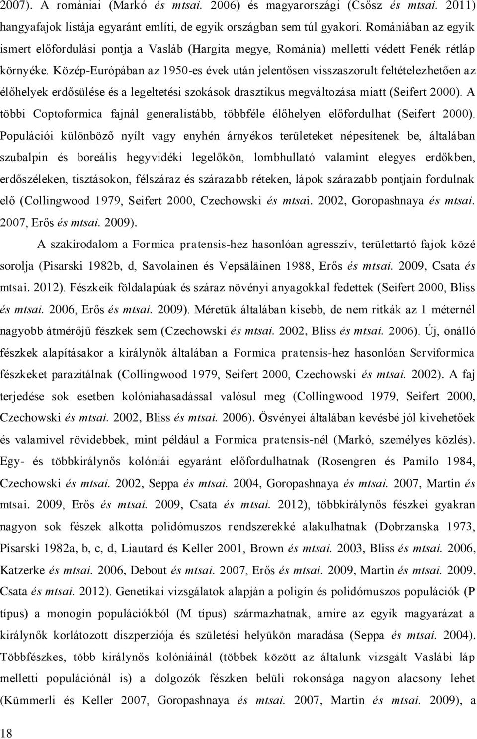 Közép-Európában az 1950-es évek után jelentősen visszaszorult feltételezhetően az élőhelyek erdősülése és a legeltetési szokások drasztikus megváltozása miatt (Seifert 2000).