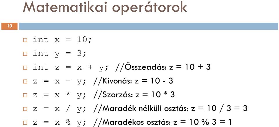 x * y; //Szorzás: z = 10 * 3 z = x / y; //Maradék nélküli