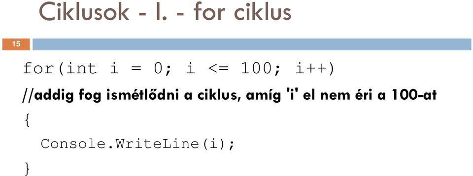 100; i++) //addig fog ismétlődni a