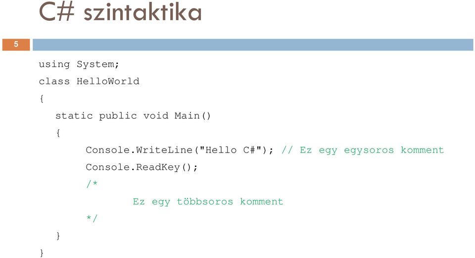 WriteLine( WriteLine("Hello C#"); // Ez egy