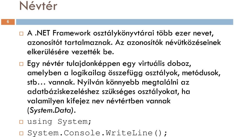 Egy névtér tulajdonképpen egy virtuális doboz, amelyben a logikailag összefügg osztályok, metódusok, stb