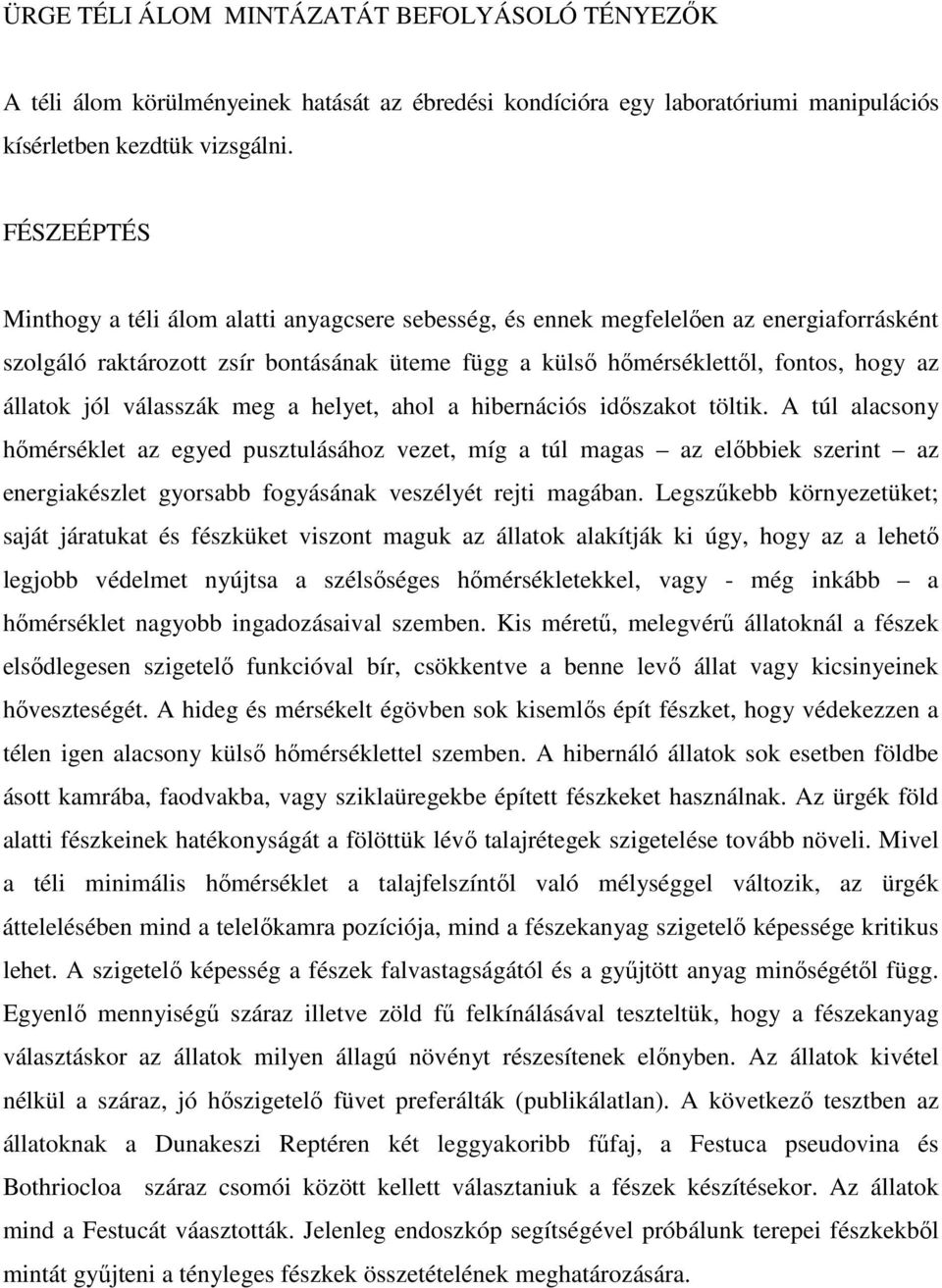 jól válasszák meg a helyet, ahol a hibernációs idıszakot töltik.