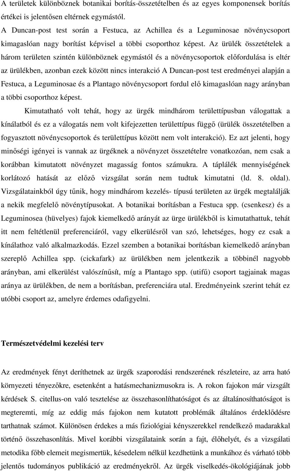 Az ürülék összetételek a három területen szintén különböznek egymástól és a növénycsoportok elıfordulása is eltér az ürülékben, azonban ezek között nincs interakció A Duncan-post test eredményei