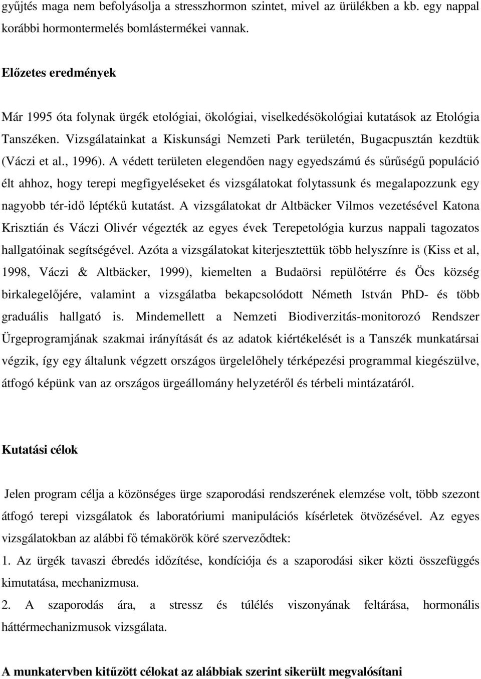 Vizsgálatainkat a Kiskunsági Nemzeti Park területén, Bugacpusztán kezdtük (Váczi et al., 1996).