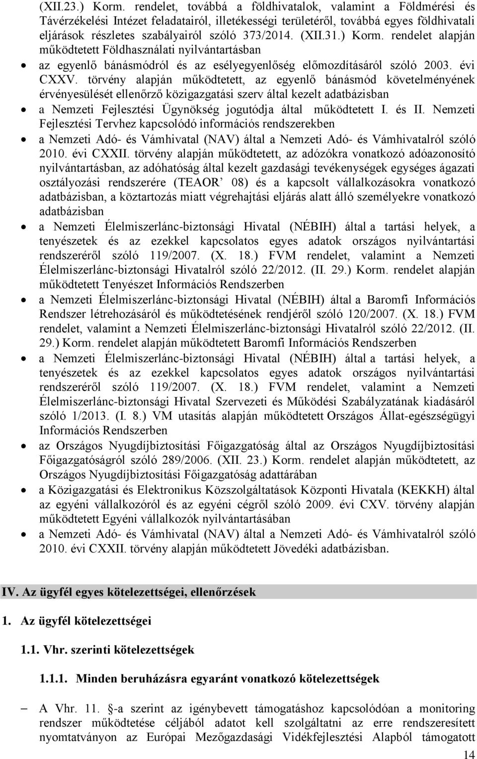 (XII.31.) Korm. rendelet alapján működtetett Földhasználati nyilvántartásban az egyenlő bánásmódról és az esélyegyenlőség előmozdításáról szóló 2003. évi CXXV.