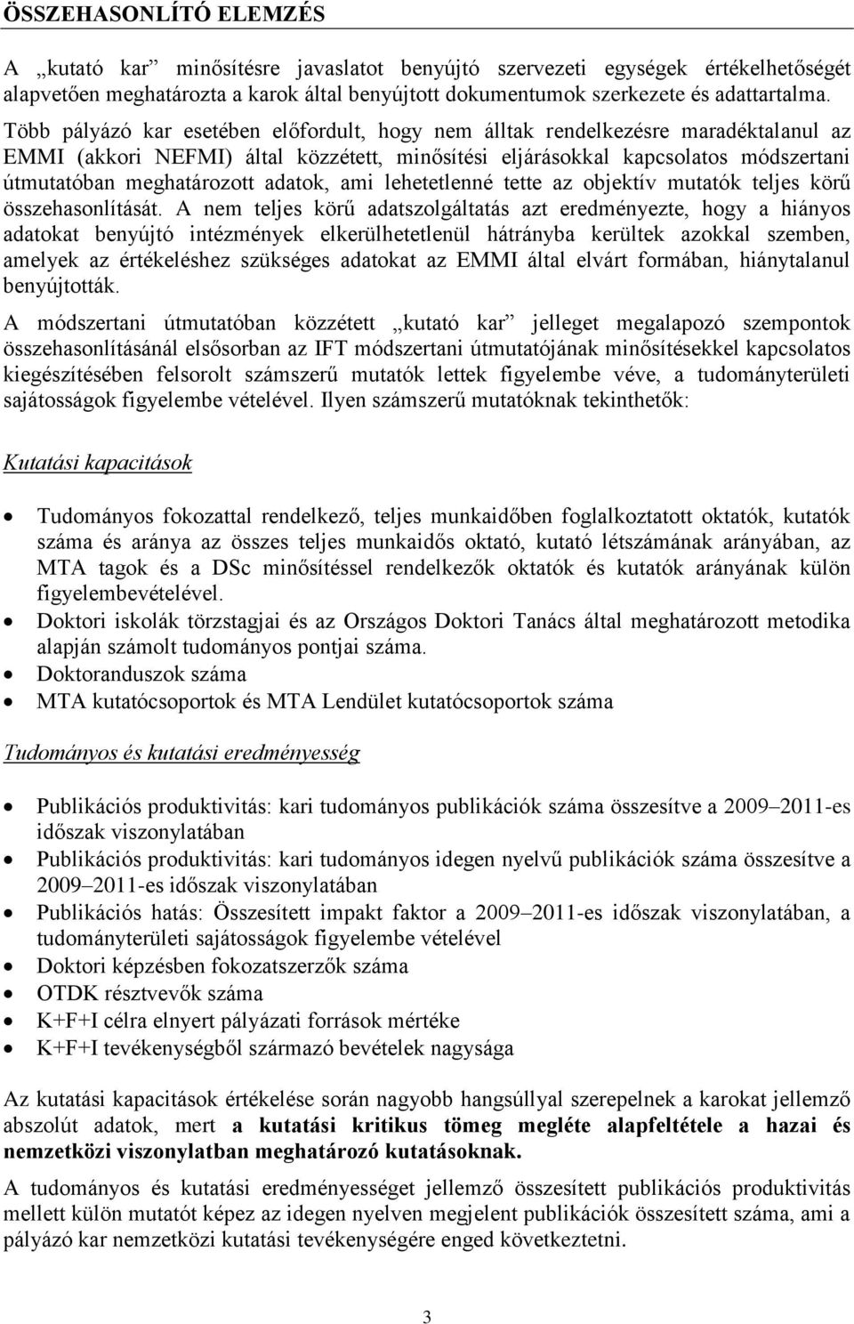 adatok, ami lehetetlenné tette az objektív mutatók teljes körű összehasonlítását.
