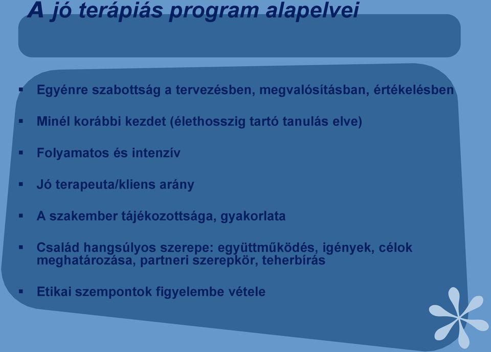 terapeuta/kliens arány A szakember tájékozottsága, gyakorlata Család hangsúlyos szerepe: