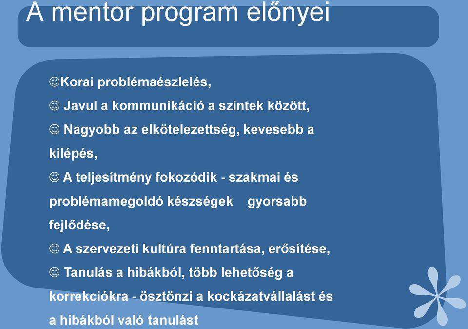 problémamegoldó készségek gyorsabb fejlődése, A szervezeti kultúra fenntartása, erősítése,