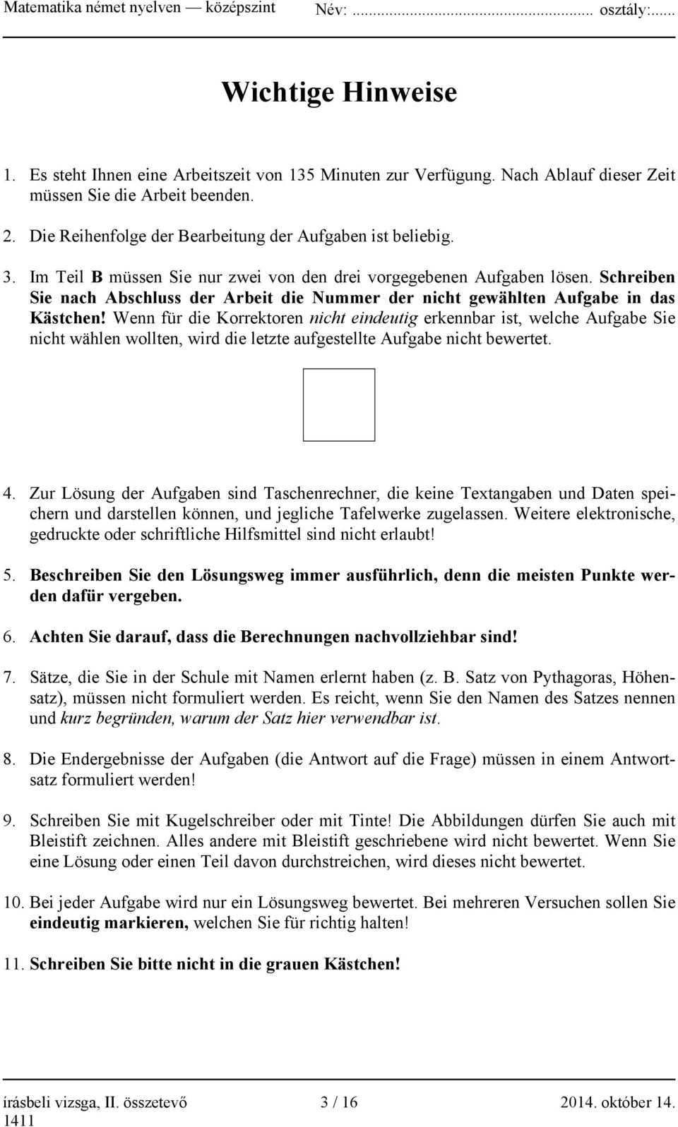 Wenn für die Korrektoren nicht eindeutig erkennbar ist, welche Aufgabe Sie nicht wählen wollten, wird die letzte aufgestellte Aufgabe nicht bewertet. 4.