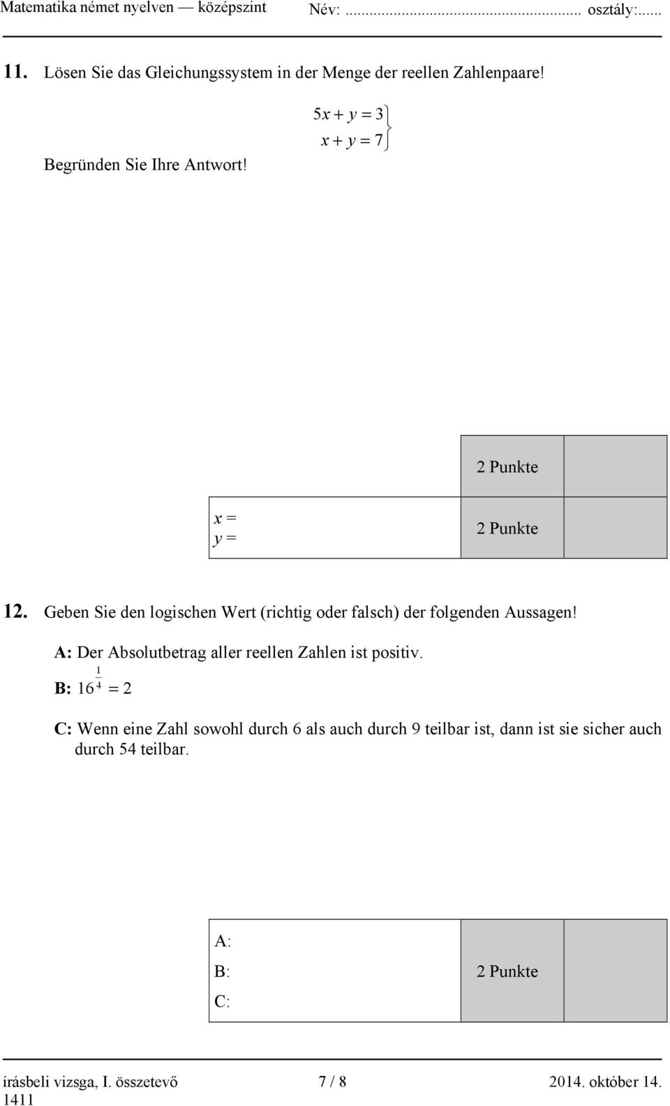 Geben Sie den logischen Wert (richtig oder falsch) der folgenden Aussagen!