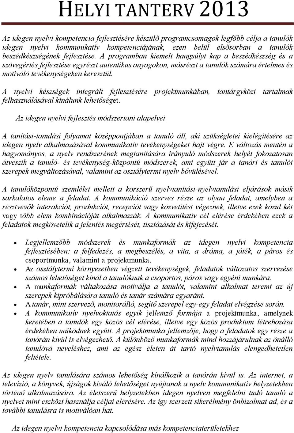 A nyelvi készségek integrált fejlesztésére projektmunkában, tantárgyközi tartalmak felhasználásával kínálunk lehetőséget.