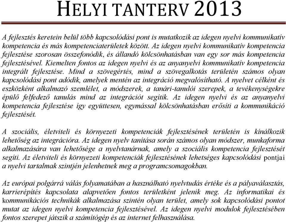 Kiemelten fontos az idegen nyelvi és az anyanyelvi kommunikatív kompetencia integrált fejlesztése.