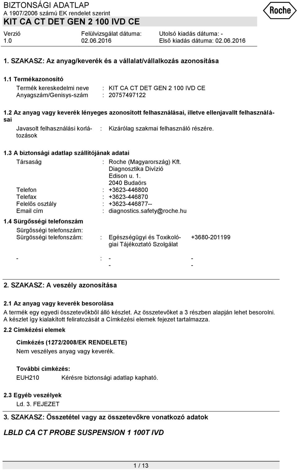 3 A biztonsági adatlap szállítójának adatai Társaság : Roche (Magyarország) Kft. Diagnosztika Divízió Edison u. 1.