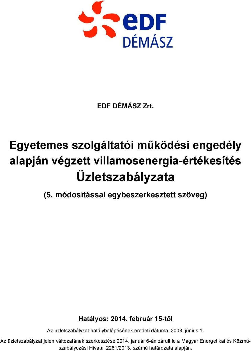 február 15-től Az üzletszabályzat hatálybalépésének eredeti dátuma: 2008. június 1.