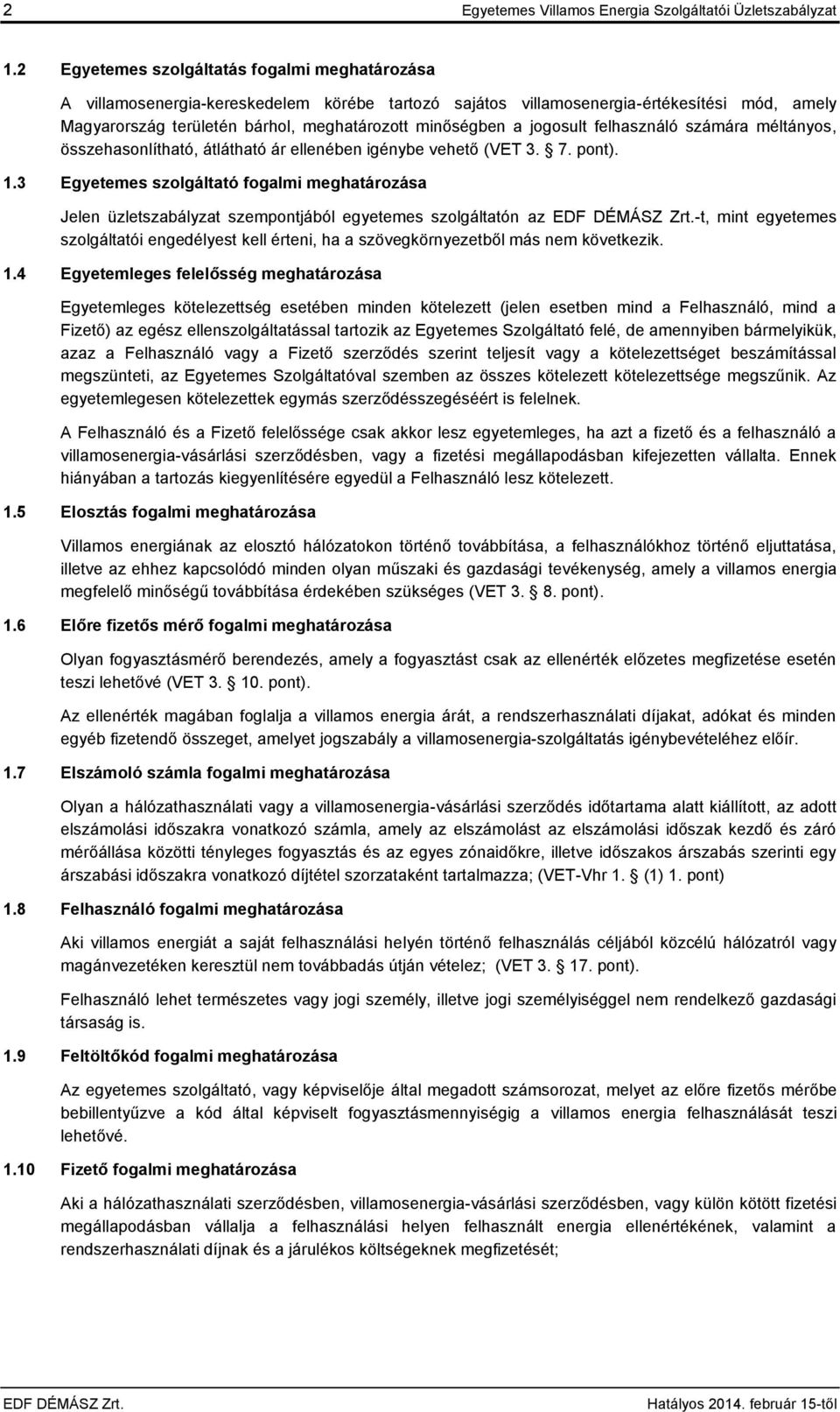 jogosult felhasználó számára méltányos, összehasonlítható, átlátható ár ellenében igénybe vehető (VET 3. 7. pont). 1.