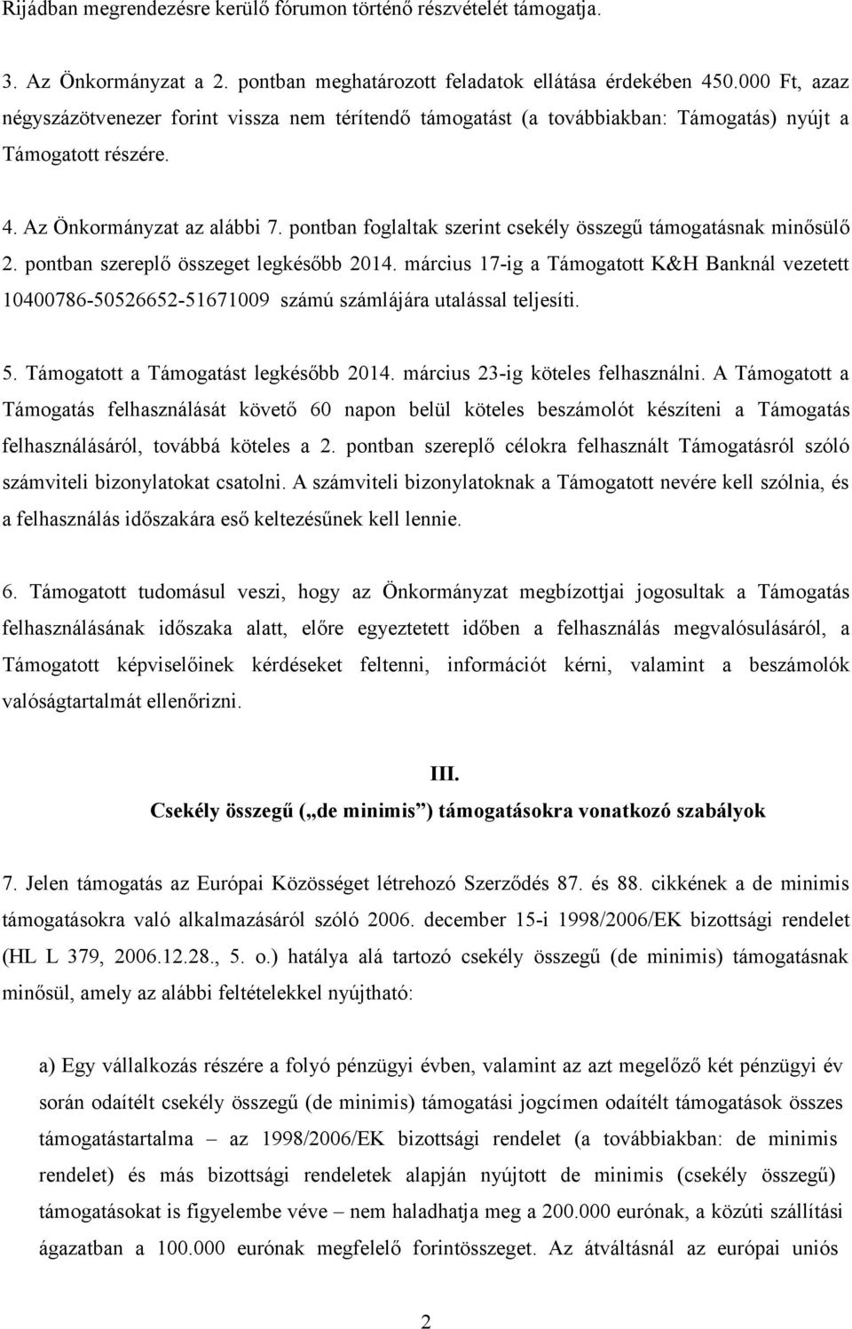 pontban foglaltak szerint csekély összegű támogatásnak minősülő 2. pontban szereplő összeget legkésőbb 2014.