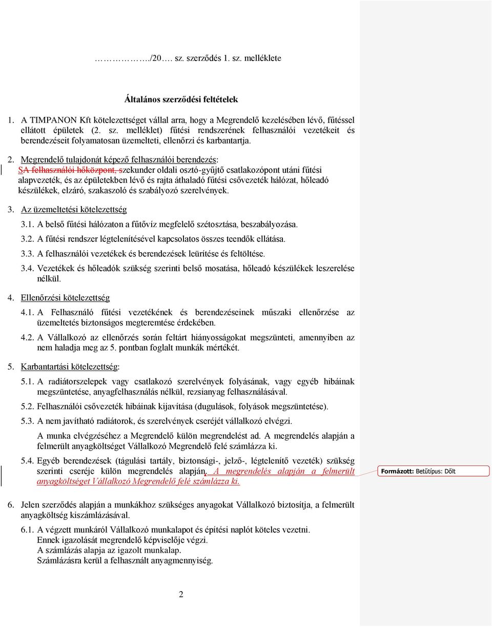 fűtési csővezeték hálózat, hőleadó készülékek, elzáró, szakaszoló és szabályozó szerelvények. 3. Az üzemeltetési kötelezettség 3.1.