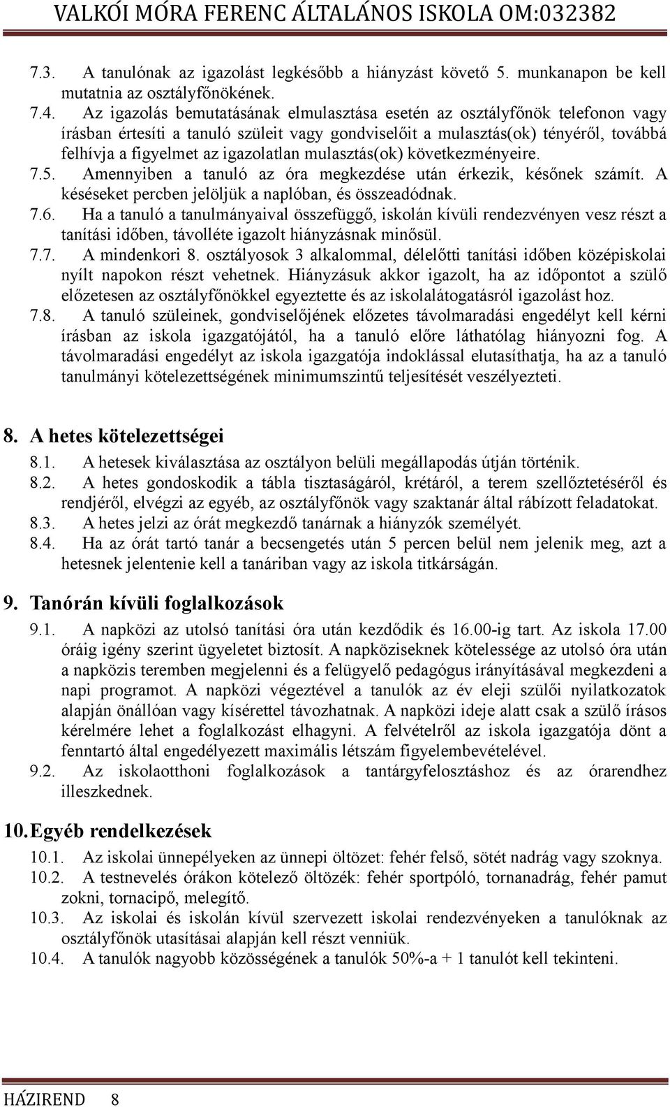 mulasztás(ok) következményeire. 7.5. Amennyiben a tanuló az óra megkezdése után érkezik, későnek számít. A késéseket percben jelöljük a naplóban, és összeadódnak. 7.6.