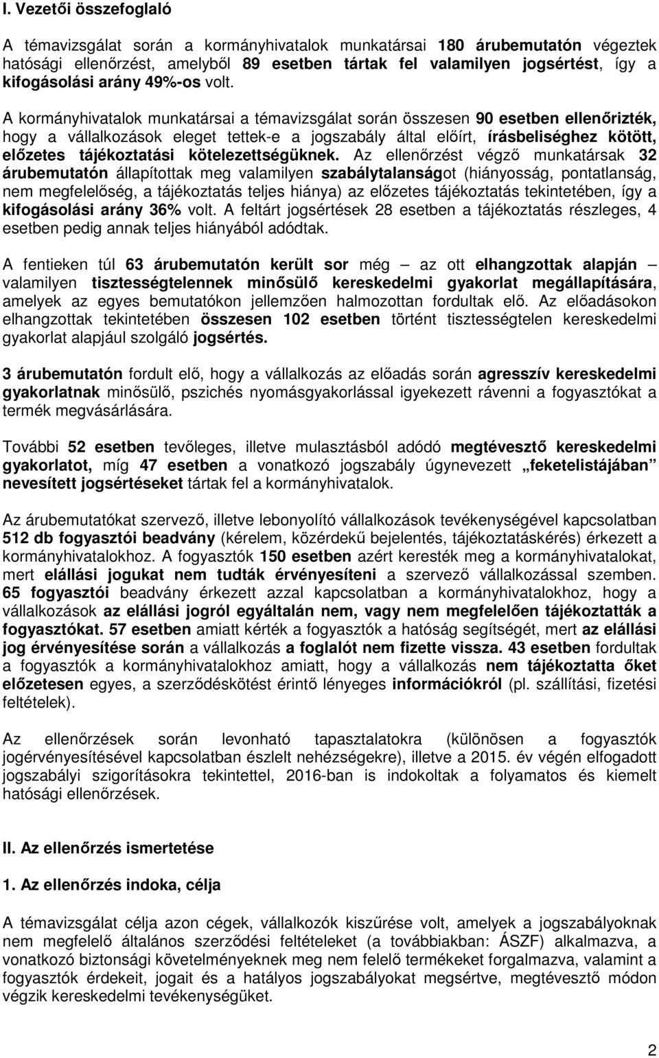 A kormányhivatalok munkatársai a témavizsgálat során összesen 90 esetben ellenőrizték, hogy a vállalkozások eleget tettek-e a jogszabály által előírt, írásbeliséghez kötött, előzetes tájékoztatási