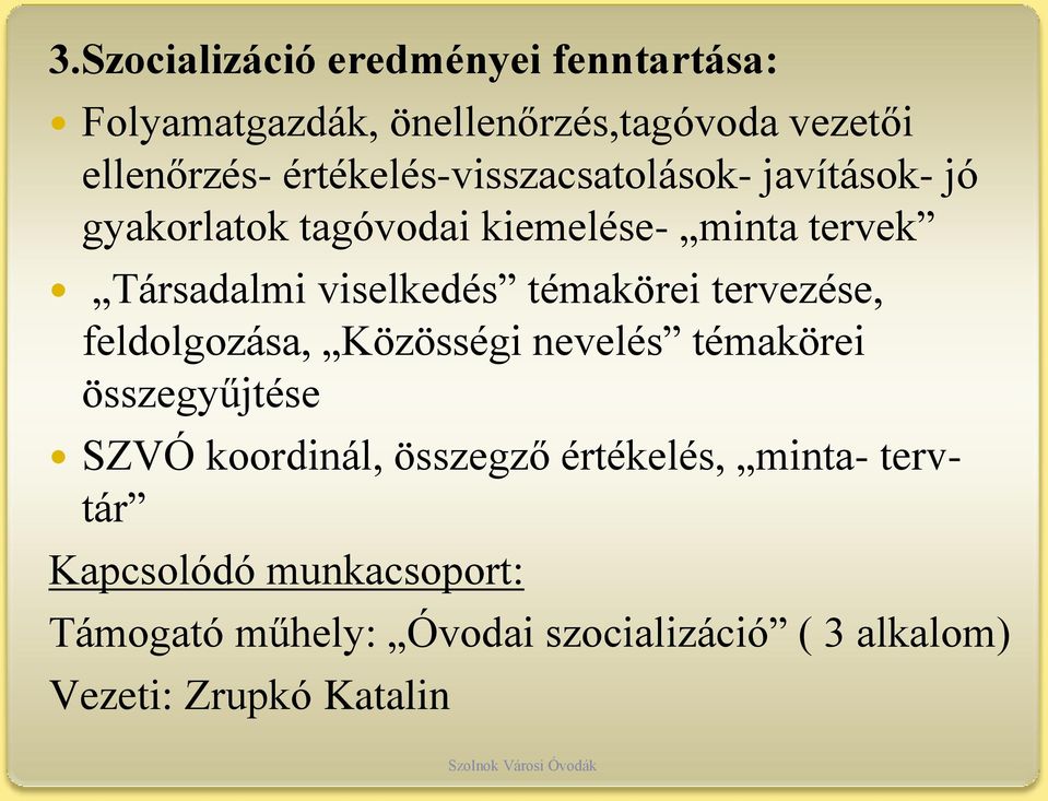 viselkedés témakörei tervezése, feldolgozása, Közösségi nevelés témakörei összegyűjtése SZVÓ koordinál,