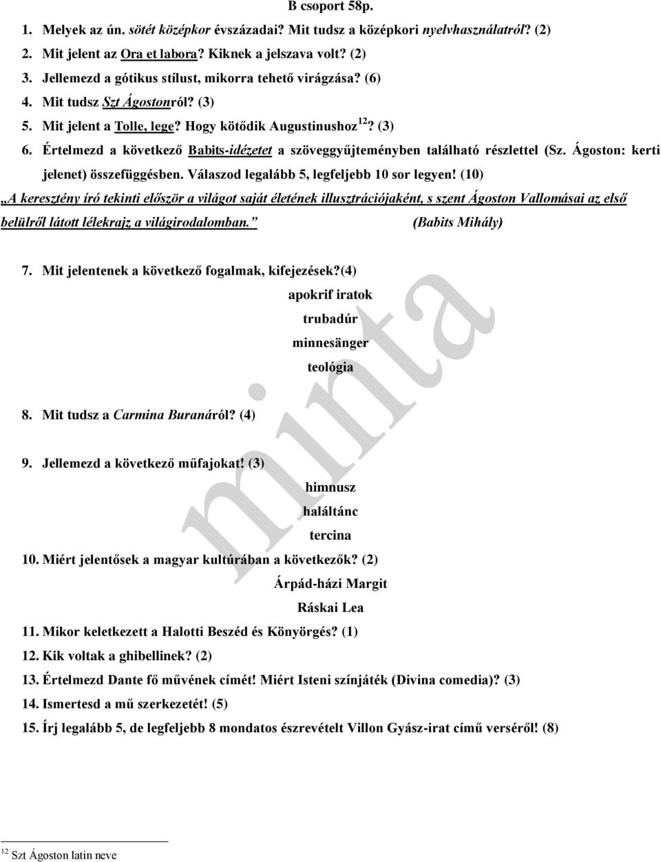 Értelmezd a következő Babits-idézetet a szöveggyűjteményben található részlettel (Sz. Ágoston: kerti jelenet) összefüggésben. Válaszod legalább 5, legfeljebb 10 sor legyen!